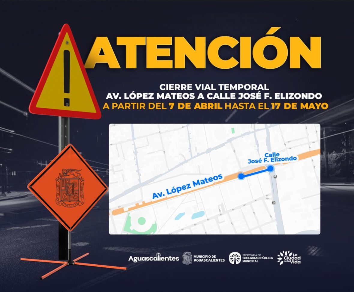 Imagen de WhatsApp 2025 04 07 a las 14.25.44 2cb25b6f scaled INFORMA MUNICIPIO DE AGUASCALIENTES SOBRE CIERRE VIAL EN LATERAL DE PASO A DESNIVEL EN AVENIDA LÓPEZ MATEOS